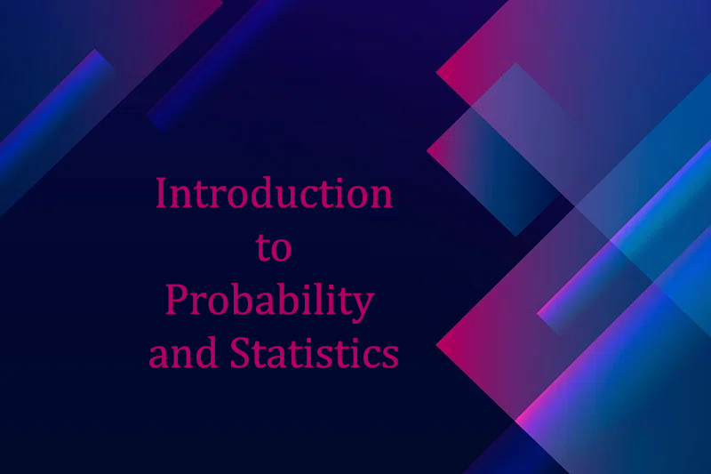 Introduction to probability and Statistics